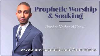 Prophetic Prayer, Worship & Soaking Music - Nathaniel Coe III