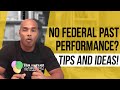 No federal past performance, here are a few ideas to ponder! - Eric Coffie