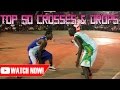 Top 50 greatest crosses  drops in and1ballup history