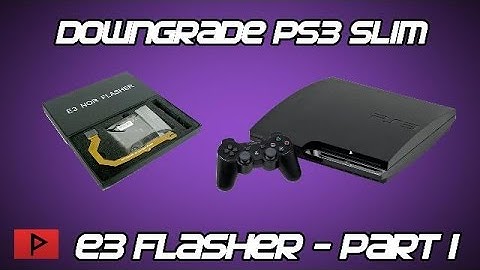 [How To] Downgrade Slim PS3 from 4.76 to 3.55 Firmware Using E3 Flasher Tutorial (Part 1 of 4)
