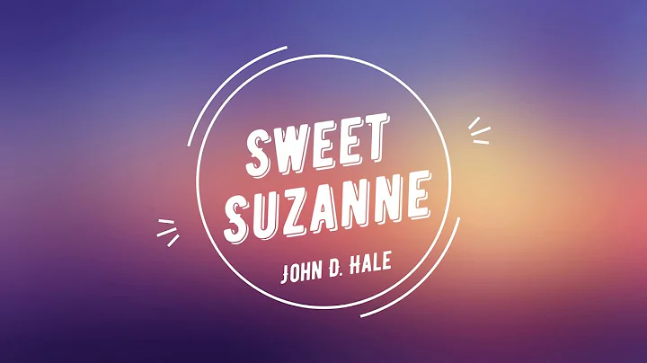 Sweet Suzanne - John D. Hale - Lyrics