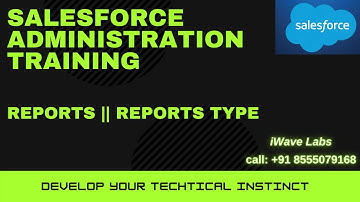 Reports-1 || Reports || Reports Type || Salesforce Administration || iWave Labs