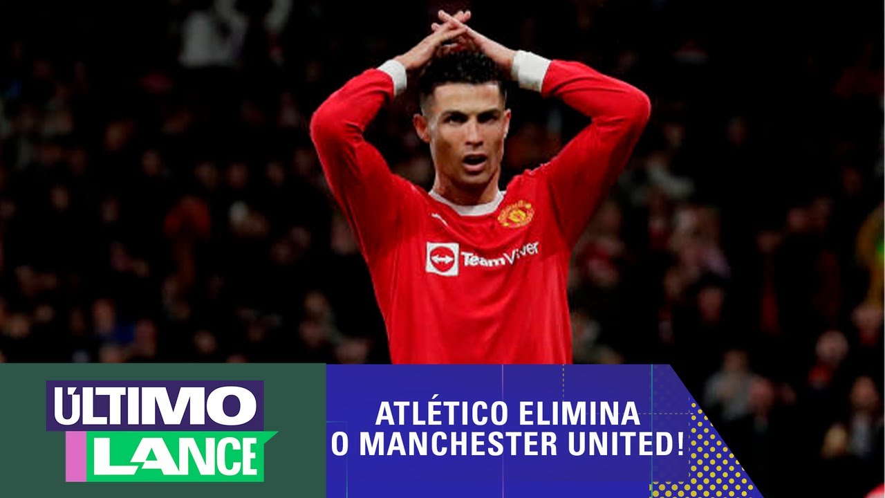 ATLÉTICO ELIMINA MANCHESTER, DE CRISTIANO RONALDO, DA CHAMPIONS; BENFICA TIRA O AJAX – ÚLTIMO LANCE