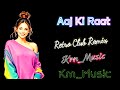 Aaj Ki Raat Remix ( Retro Club Remix ) @Krn_Music | Stree 2 | Bollywood Hindi Dj Song Remix