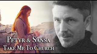 {GoT} Petyr & Sansa || Take Me To Church