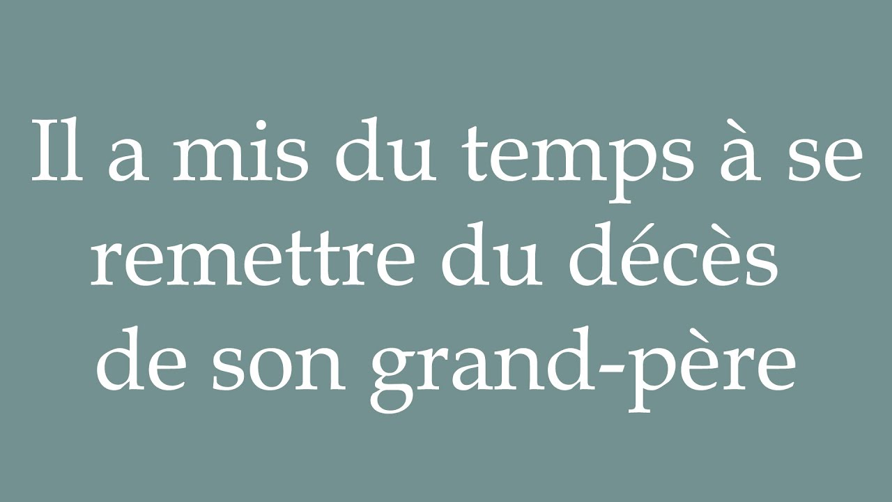 How to Pronounce ''Il a mis du temps à se remettre du décès de son