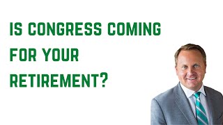 Is Congress coming for your retirement?