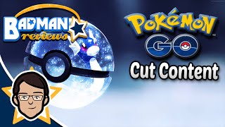 Pokemon Go Cut Content - Badman