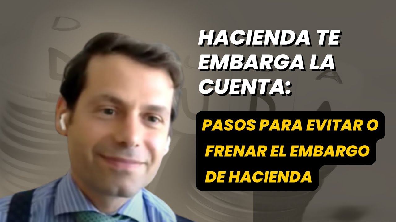 Hacienda te embarga la cuenta: pasos para evitar o frenar el embargo de Hacienda