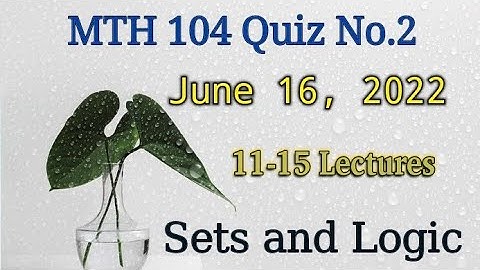 MTH 104 Sets and Logic Quiz No.2 June 16, 2022| MTH 104 Sets and Logic l Quiz No.2 | VU MTH 104