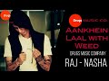 Aankhein laal with weed  raj  drugs music company  2019