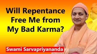 Will Repentance Free me from my Bad Karma? - Swami Sarvapriyananda
