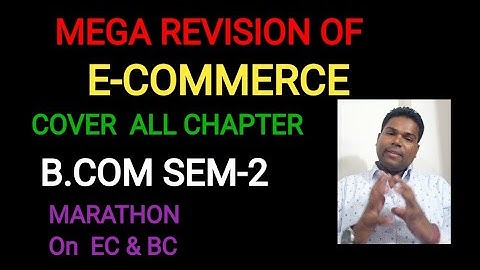 MEGA REVISION OF E-COMMERCE |B.COM SEM-2, C.U.|MARATHON ON E-COMMERCE|