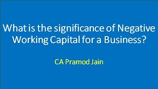 What is the significance of Negative Working Capital for a Business I CA Pramod Jain
