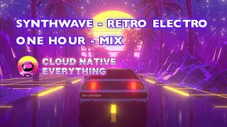 Synthwave - Retro Electro Music Mix 4 study/work - 1 Hour - Cloud Native Everything