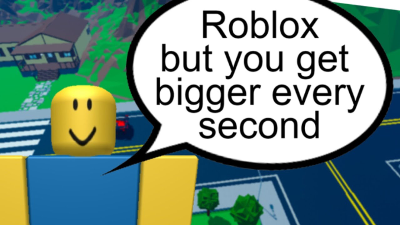Roblox but you get bigger every second YouTube