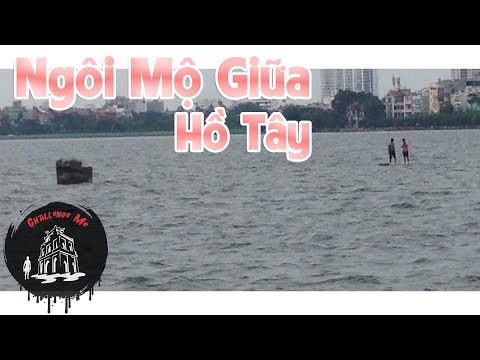 Video Khám Phá Ngôi Mộ Giữa Hồ Tây - Hà Nội - youtube