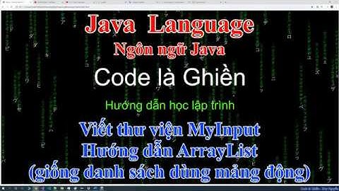 272 - Java - Viết thư viện MyInput - Hướng dẫn ArrayList (giống danh sách dùng mảng động)