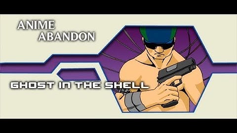 Anime Abandon: Ghost in the Shell
