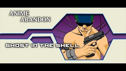 Anime Abandon: Ghost in the Shell