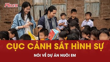 Cục Cảnh sát hình sự nói gì về Dự án Nuôi Em? - PLO