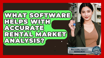 What Software Helps With Accurate Rental Market Analysis? - Mastering Property Management