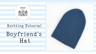 Boyfriend's Hat / Knitting Tutorial