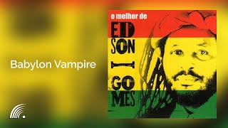 Video thumbnail of "Edson Gomes - Babylon Vampire - O Melhor de Edson Gomes"