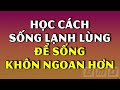 Kẻ Trí Là Người Biết Sống 1 Mình, Tập Sống Lạnh Lùng Để Sống Khôn Ngoan Hơn