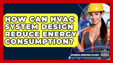 How Can HVAC System Design Reduce Energy Consumption? - Mechanical Engineering Explained