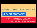 PSC ASSISTANT MASTER/MISTRESS , #EPIROGENETIC AND OROGENETIC MOVEMENT, GEOGRAPHY