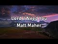 Matt Maher - Lord, I Need You Lyrics