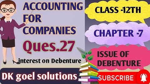 Ch -7 | Issue of Debenture | Class -12th | Company Accounts |Practical Ques.27 | DK goel solutions |