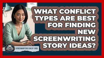 What Conflict Types Are Best For Finding New Screenwriting Story Ideas? - Screenwriter