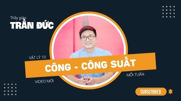 Vật lý 10 | Công - Công suất | Các định luật bảo toàn | Thầy Trần Đức