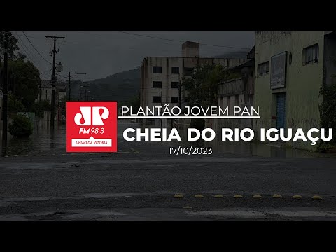 PLANTÃO JOVEM PAN - CHEIA DO RIO IGUAÇU - 17/10/2023