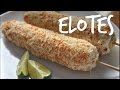 ELOTES Mexican Corn on the Cob - You Made What?!