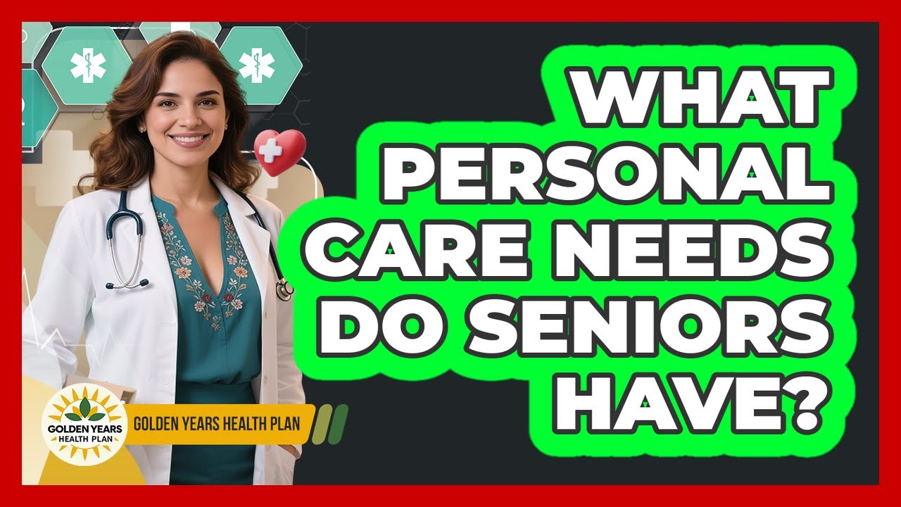 What Personal Care Needs Do Seniors Have?