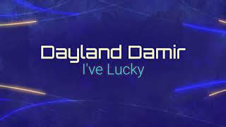 Dayland Damir - I've Lucky (Original Audio)