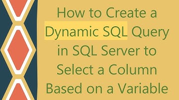 How to Create a Dynamic SQL Query in SQL Server to Select a Column Based on a Variable