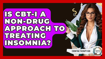 Is CBT-I A Non-drug Approach To Treating Insomnia? - Cognitive Therapy Hub