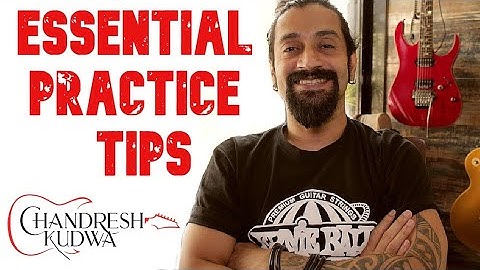 Essential Practice Tips - Chandresh Kudwa