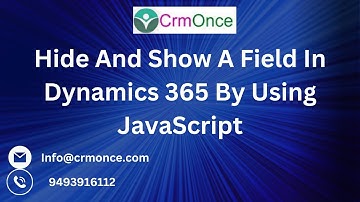 Hide And Show A Field In Dynamics 365 Using JavaScript.
