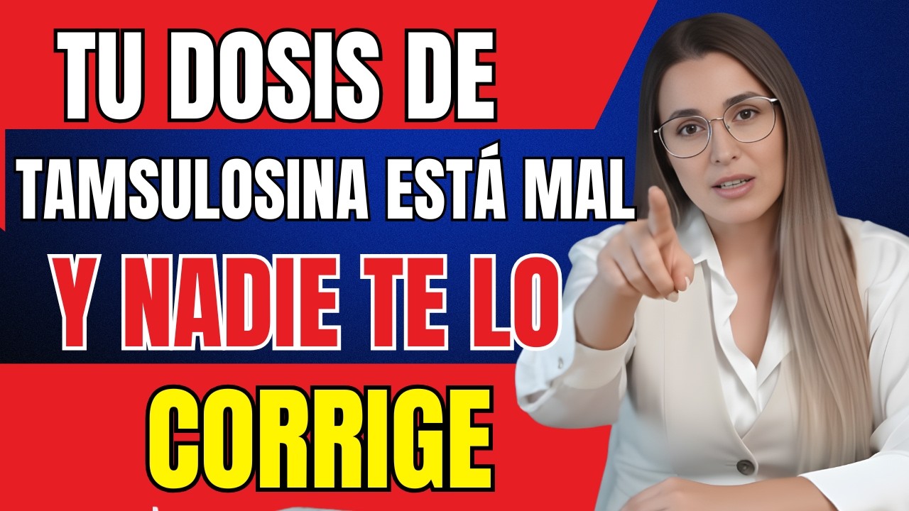TU DOSIS DE TAMSULOSINA ESTÁ MAL Y NADIE TE LO CORRIGE