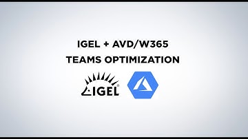 IGEL + AVD/W365 - TEAMS Optimization Announcement