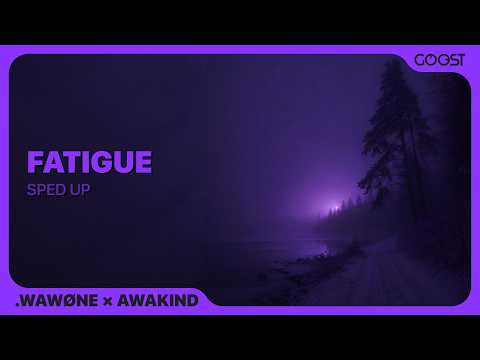 .wawøne & awakind - fatigue (sped up)