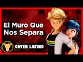 Miraculous Ladybug - El Muro Que Nos Separa (Cover Español Latino)