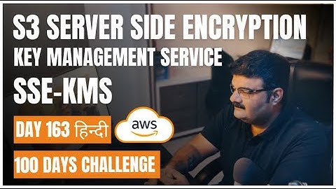 Day 163 || AWS S3 || हिन्दी || AWS S3 Server Side Encryption With Key Management Service (SSE-KMS)