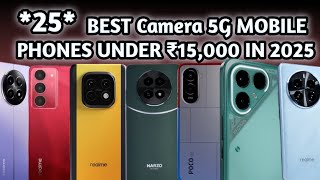 Best 25 Camera 5G Mobile Phones Under 15,000 In India 2025 Top 25 Camera 5G Smartphone