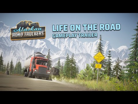 Alaskan Road Truckers - Life on the Road Gameplay Trailer